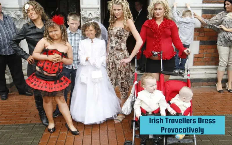 why do Irish Traveller dress provocatively