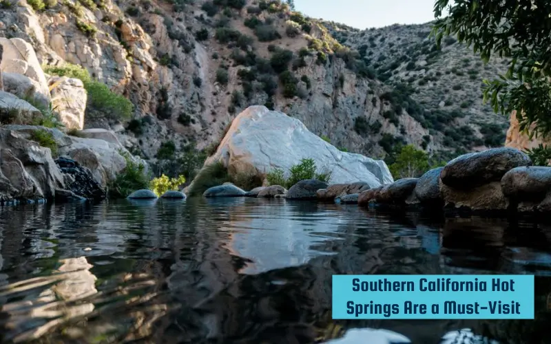 Southern California Hot Springs Are a Must-Visit