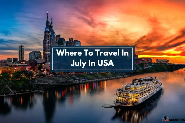 Where To Travel In July In USA [6 Amazing Places]